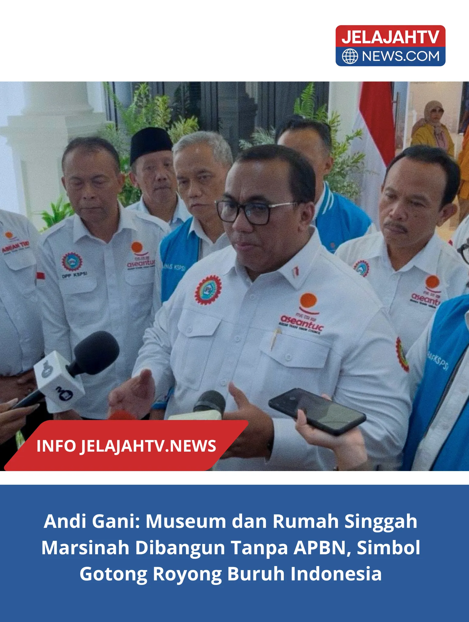 Andi Gani: Museum dan Rumah Singgah Marsinah Dibangun Tanpa APBN, Simbol Gotong Royong Buruh Indonesia