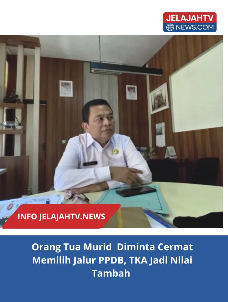 Orang Tua Murid Diminta Cermat Memilih Jalur PPDB, TKA Jadi Nilai Tambah