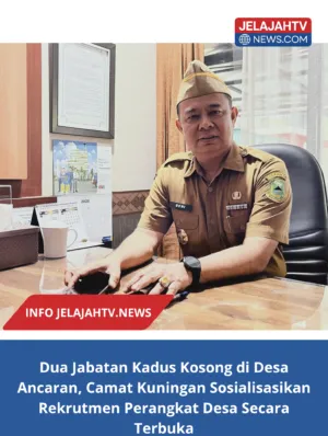 Dua Jabatan Kadus Kosong di Desa Ancaran, Camat Kuningan Sosialisasikan Rekrutmen Perangkat Desa Secara Terbuka