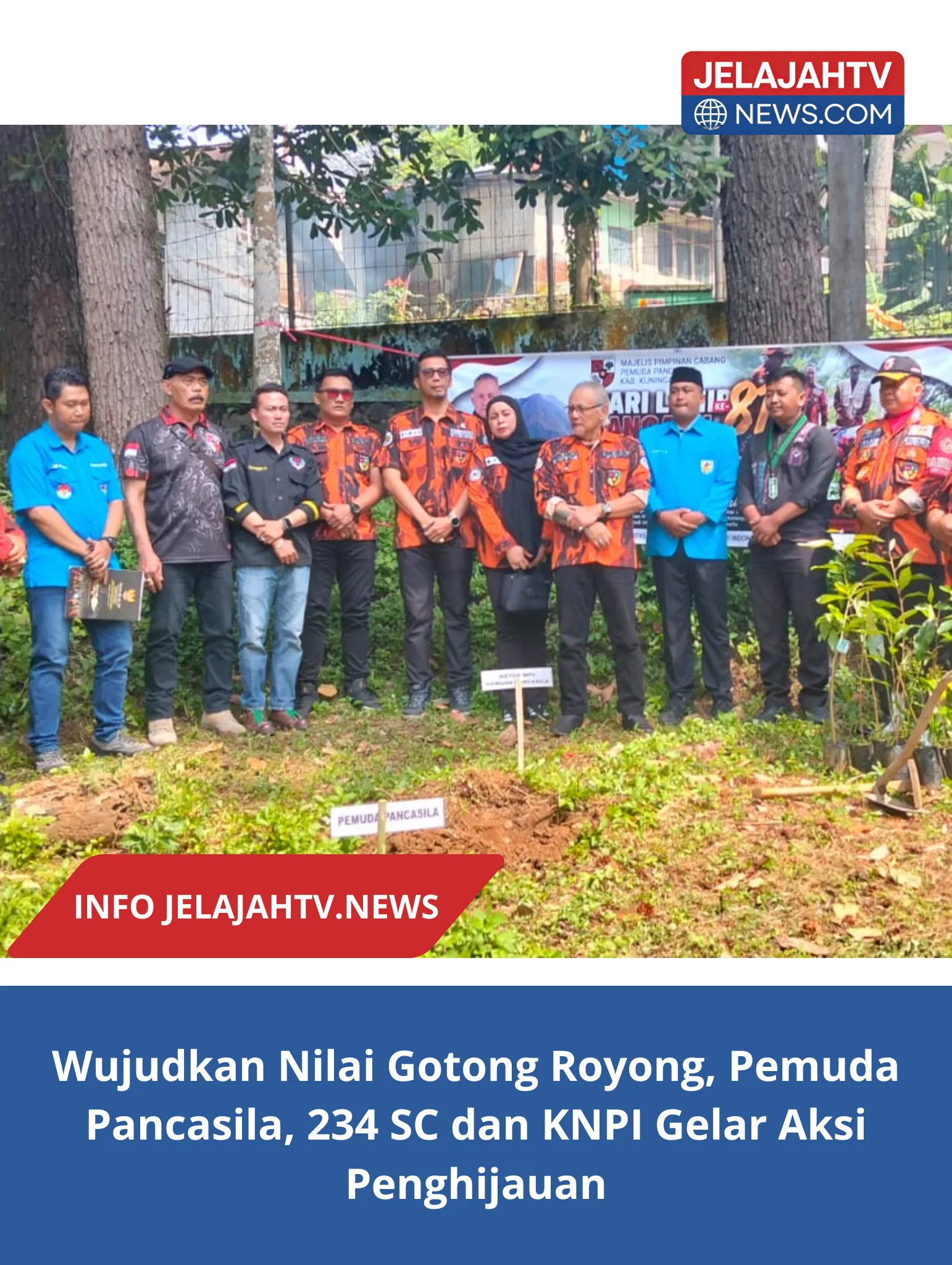 Wujudkan Nilai Gotong Royong, Pemuda Pancasila, 234 SC dan KNPI Gelar Aksi Penghijauan