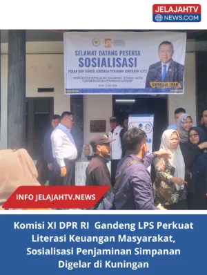 Komisi XI DPR RI  Gandeng LPS Perkuat Literasi Keuangan Masyarakat, Sosialisasi Penjaminan Simpanan Digelar di Kuningan