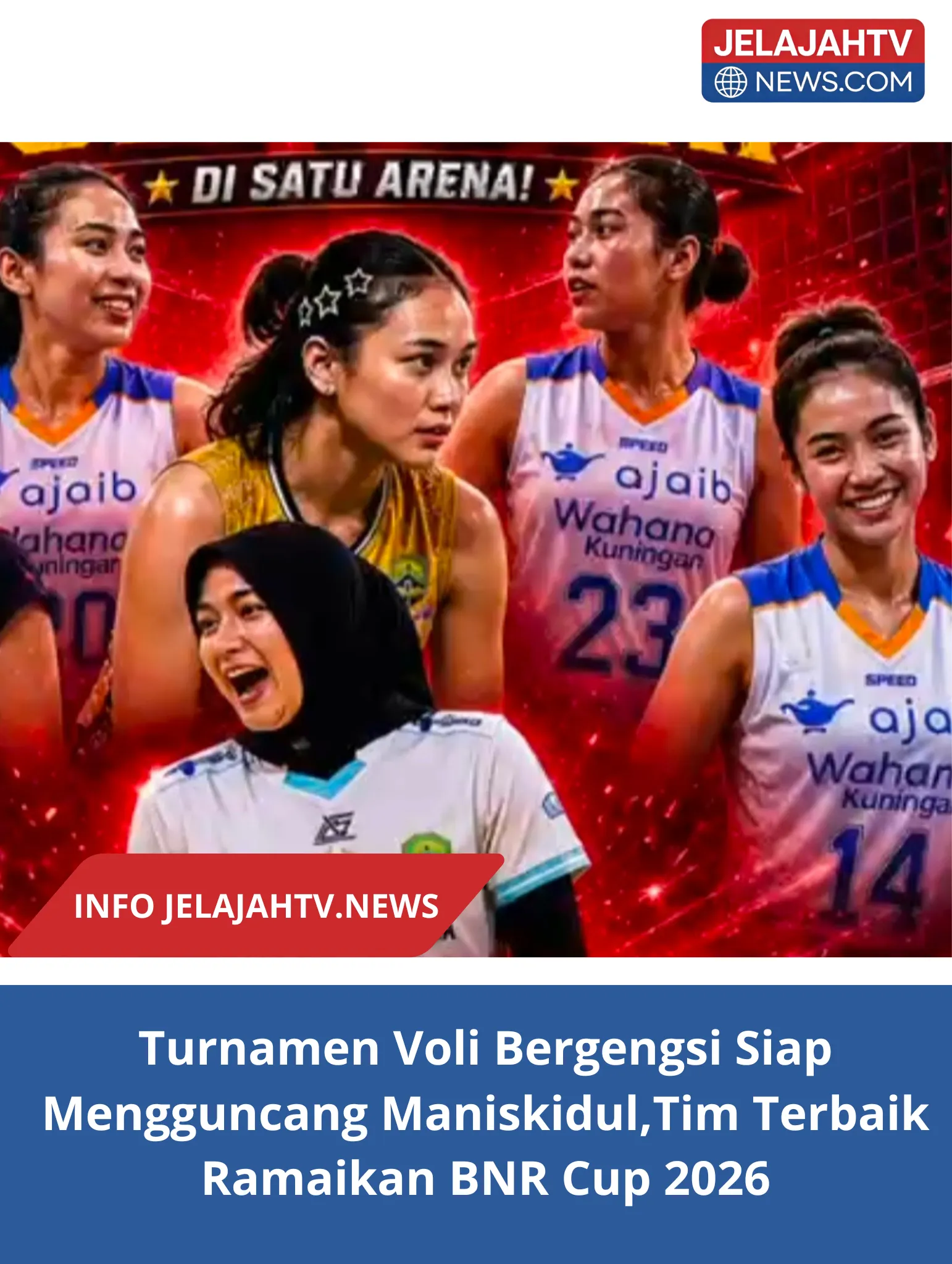Turnamen Voli Bergengsi Siap Mengguncang Maniskidul,Tim Terbaik Ramaikan BNR Cup 2026