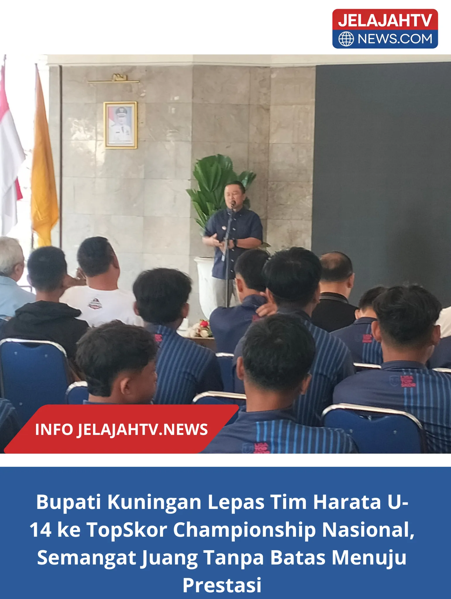 Bupati Kuningan Lepas Tim Harata U-14 ke TopSkor Championship Nasional, Semangat Juang Tanpa Batas Menuju Prestasi
