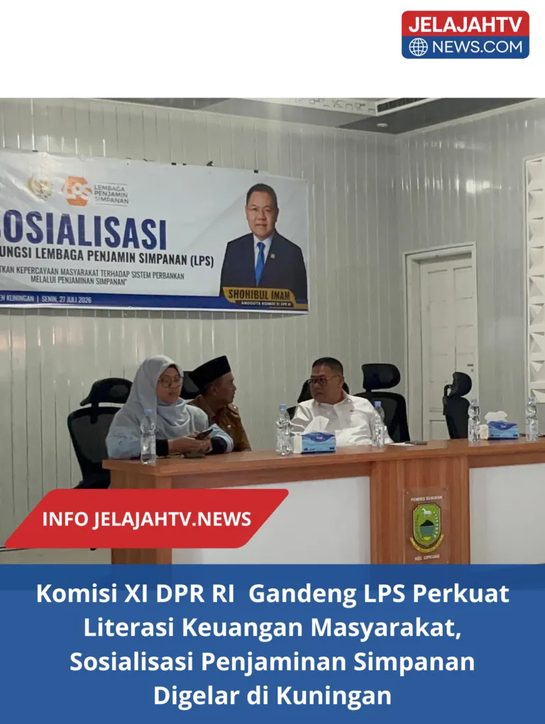 Komisi XI DPR RI  Gandeng LPS Perkuat Literasi Keuangan Masyarakat, Sosialisasi Penjaminan Simpanan Digelar di Kuningan