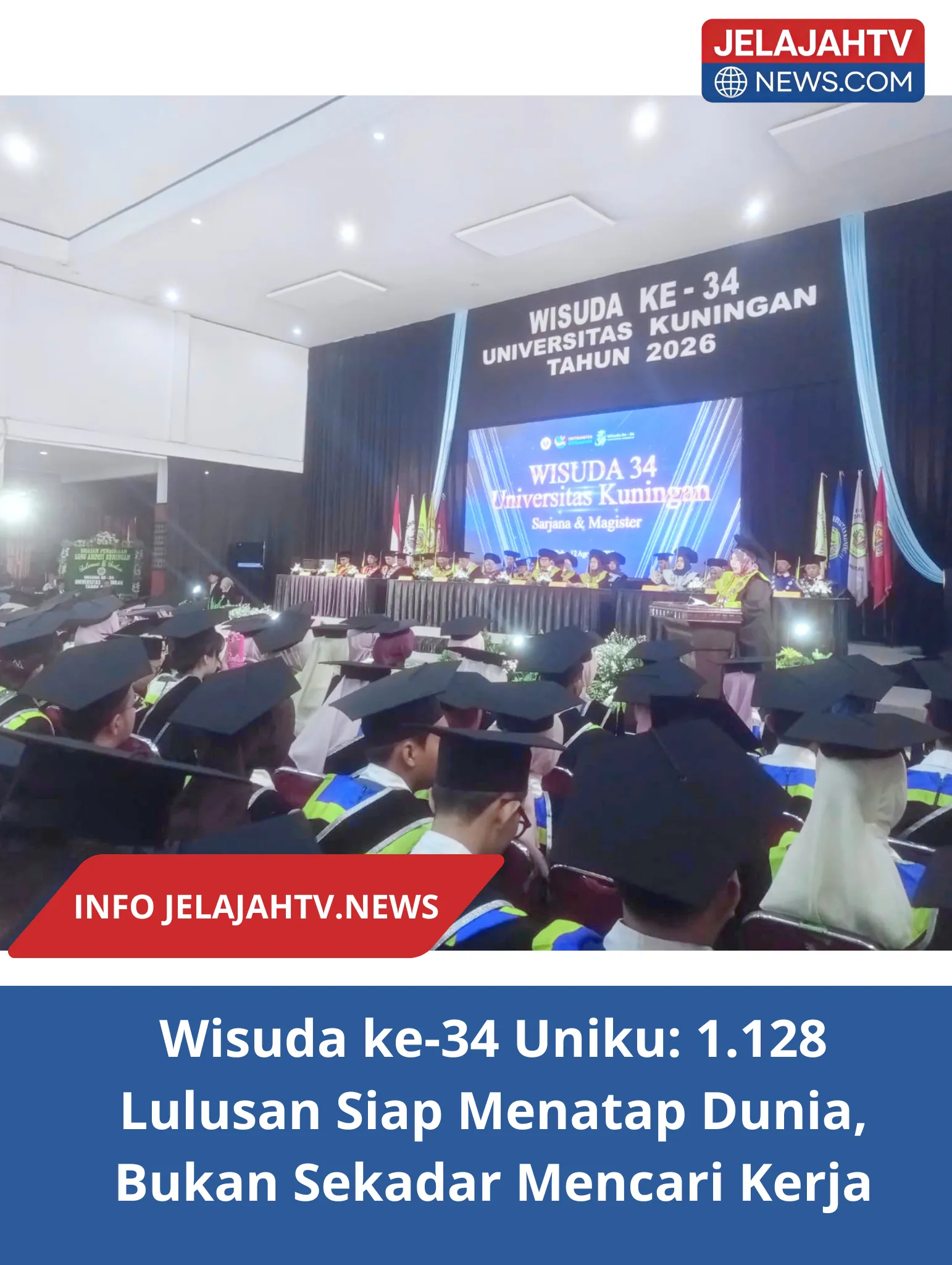 Wisuda ke-34 Uniku: 1.128 Lulusan Siap Menatap Dunia, Bukan Sekadar Mencari Kerja