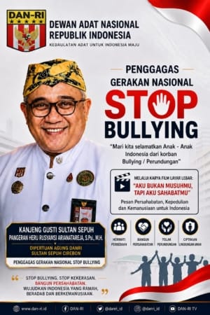 DIPERTUAN AGUNG DANRI SULTAN SEPUH CIREBON SERUAN NASIONAL: STOP BULLYING, SELAMATKAN MASA DEPAN ANAK INDONESIA