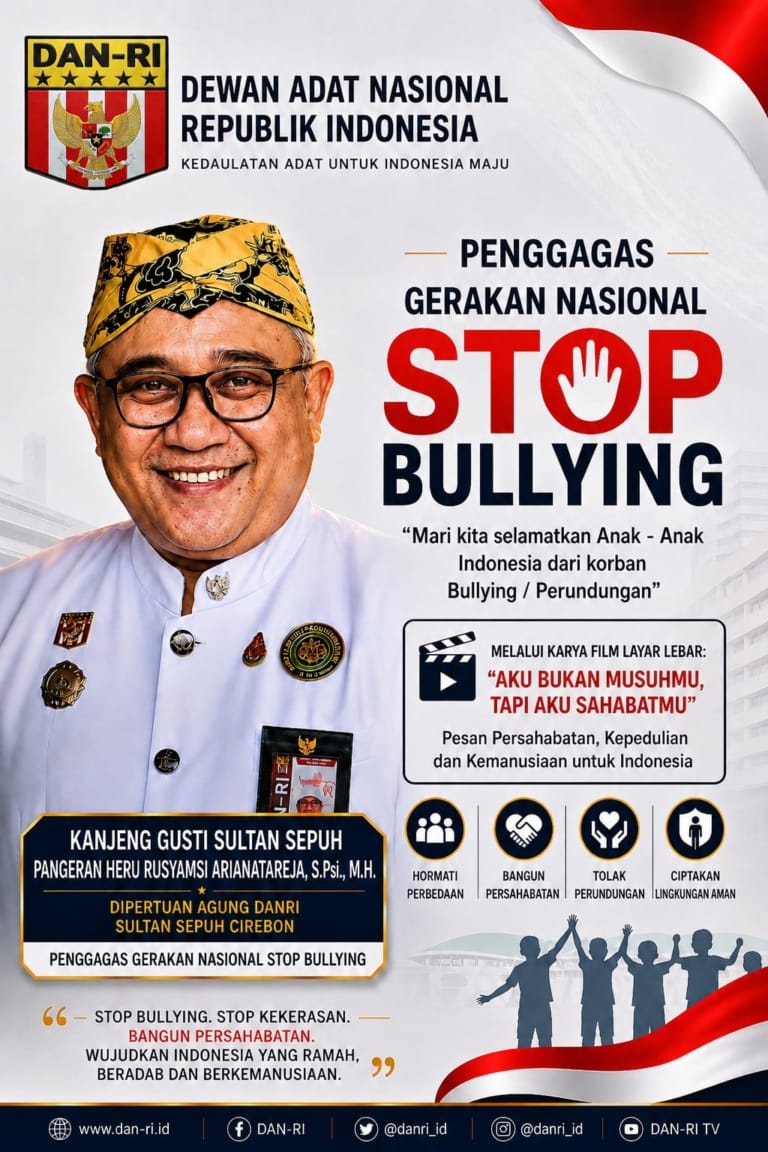 DIPERTUAN AGUNG DANRI SULTAN SEPUH CIREBON SERUAN NASIONAL: STOP BULLYING, SELAMATKAN MASA DEPAN ANAK INDONESIA