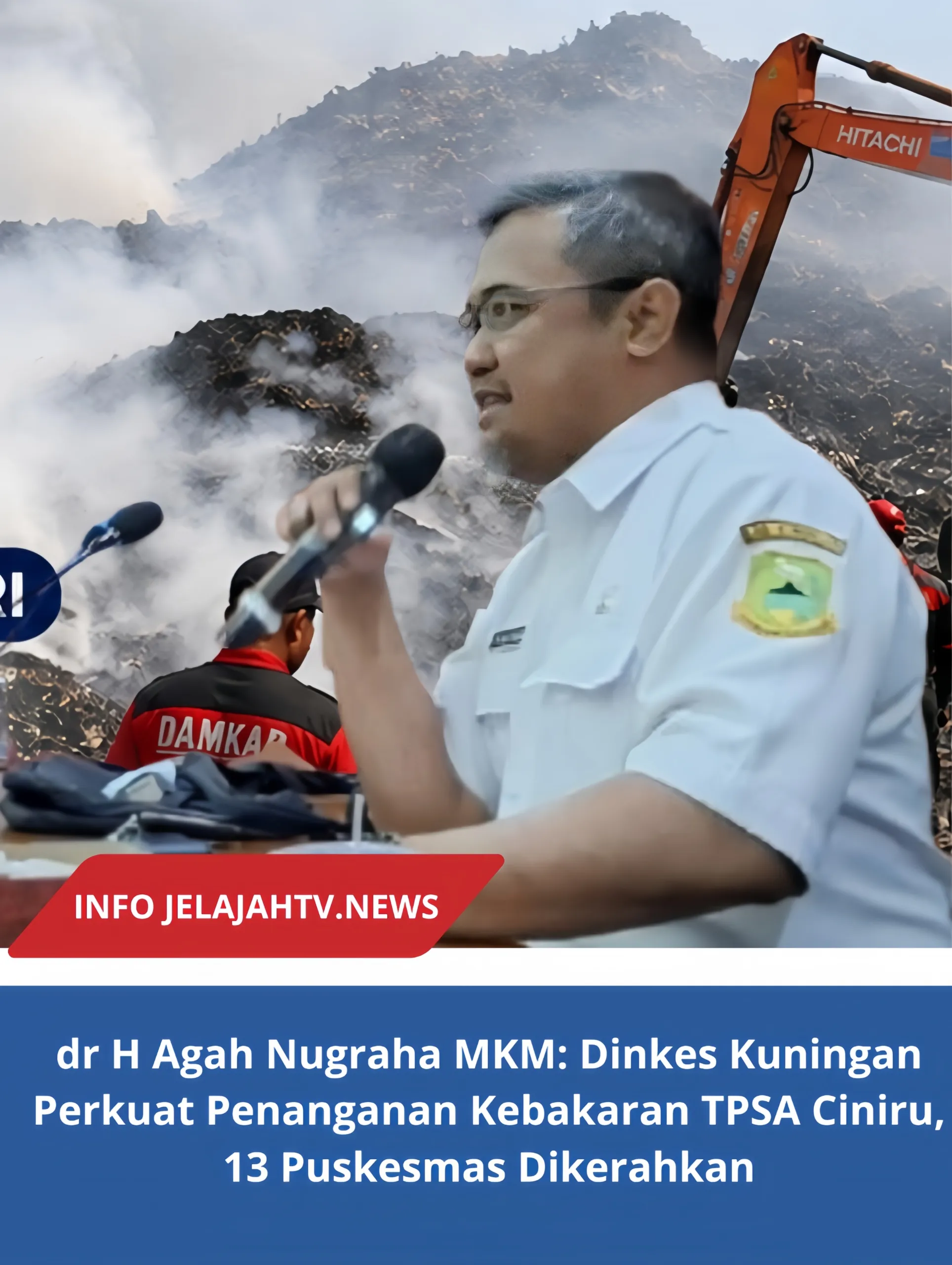 dr H Agah Nugraha MKM: Dinkes Kuningan Perkuat Penanganan Kebakaran TPSA Ciniru, 13 Puskesmas Dikerahkan
